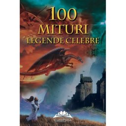 100 mituri si legende celebre