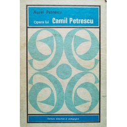 Opera Lui Camil Petrescu - Aurel Petrescu