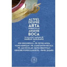 Altfel despre arta Parintelui Arsenie Boca - Marius Vasileanu