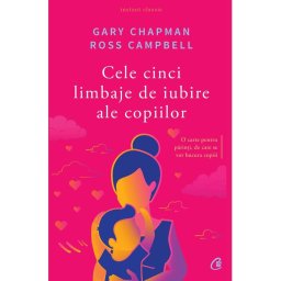 Cele cinci limbaje de iubire ale copiilor. Editia a V-a