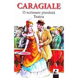 O scrisoare pierduta. Teatru - I.L. Caragiale