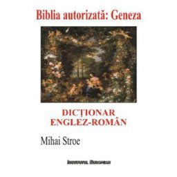 Dictionar englez-roman. Biblia autorizata: Geneza - Mihai Stroe