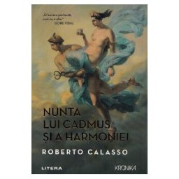 Nunta lui Cadmus si a Harmoniei - Roberto Calasso