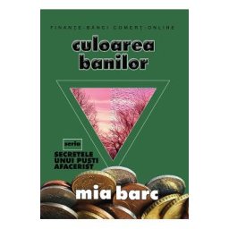 Culoarea banilor. Seria Secretele unui pusti afacerist - Mia Barc