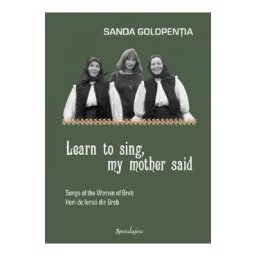 Learn to sing, my mother said - Sanda Golopentia