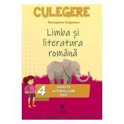 Limba romana - Clasa 4 - Exercitii, autoevaluare, teste - Georgiana Gogoescu