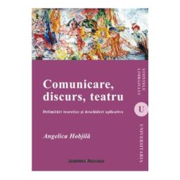 Comunicare, Discurs, Teatru - Angelica Hobjila