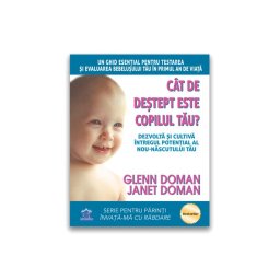 Cat de destept este copilul tau? Dezvolta si cultiva intregul potential al nou-nascutului tau
