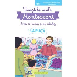 Povestile mele Montessori. Invat sa numar si sa calculez. La Piata