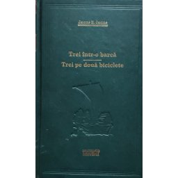Trei Intr-o Barca. Trei Pe Doua Biciclete - Jerome K. Jerome