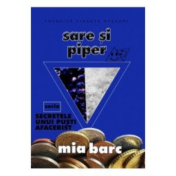 Sare si piper. Seria Secretele unui pusti afacerist - Mia Barc