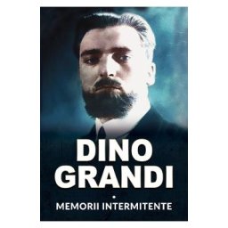 Memorii intermitente - Dino Grandi