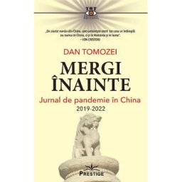 Mergi inainte. Jurnal de pandemie in China 2019-2022 - Dan Tomozei