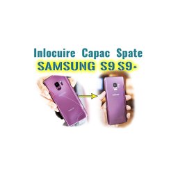 Inlocuire Capac Sticla Spate Samsung S9 g960 Samsung S9+ g965