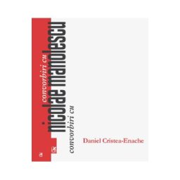 Convorbiri cu Nicolae Manolescu - Daniel Cristea-Enache