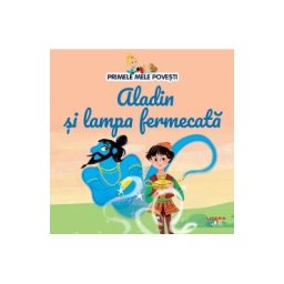 Primele mele povesti. Aladin si lampa fermecata