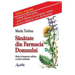 Sanatate din Farmacia Domnului. Sfaturi si tratamente verificate cu plante medicinale - Maria Treben