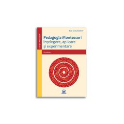 Pedagogia Montessori: Intelegere, aplicare si experimentare