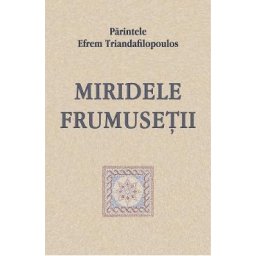 Miridele frumusetii - Efrem Triandafilopoulos