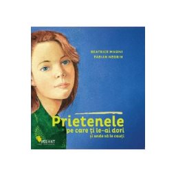 Prietenele pe care ti le-ai dori si unde sa le cauti - Beatrice Masini, Fabian Negrin