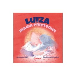 Luiza si magia prieteniei - Claudia Fratila