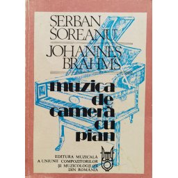 Johannes Brahms Muzica Din Camera Cu Pian - Serban Soreanu