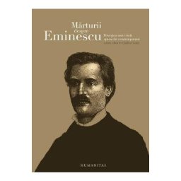Marturii despre Eminescu. Povestea unei vieti spuse de contemporani