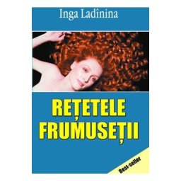 Retetele frumusetii - Inga Ladinina