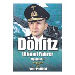 Donitz, Ultimul Fuhrer vol.2 - Peter Padfield