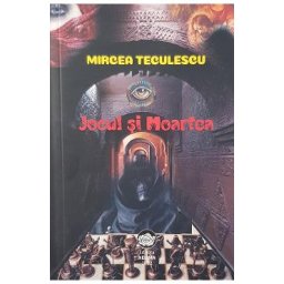 Jocul si moartea - Mircea Teculescu