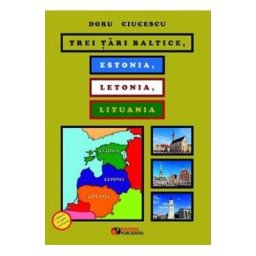 Trei tari baltice. Estonia, Letonia, Lituania - Doru Ciucescu