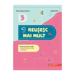 Reusesc mai mult: Limba si literatura romana. Matematica - Clasa 3 - Teste de performanta - Raluca-Roxana Iarovoi, Mihaela Rus