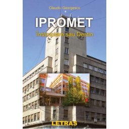 Ipromet. Intamplare sau destin - Claudiu Georgescu