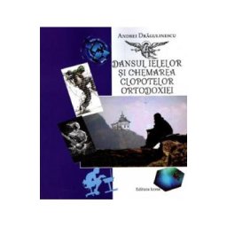 Dansul ielelor si chemarea clopotelor ortodoxiei - Andrei Dragulinescu