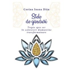 Stele de ganduri. Trepte spre cer in scanteieri diamantine transformatoare - Corina Ioana Ditu