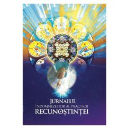 Jurnalul indumnezeitor al practicii recunostintei - Ioana Pintilescu