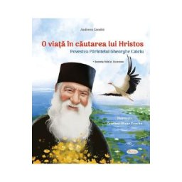 O viata in cautarea lui Hristos. Povestea Parintelui Gheorghe Calciu - Andreea Condei