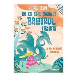 De ce si-a pierdut balaurul tableta... si alte intamplari fantastice - Adina Rosetti