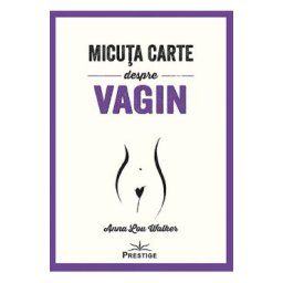 Micuta carte despre Vagin - Anna Lou Walker