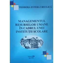 Managementul Resurselor Umane In Cadrul Unei Institutii Scolare - Teodora Estera Ursulica