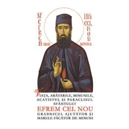 Viata, aratarile, minunile, acatistul si paraclisul Sfantului Efrem cel Nou