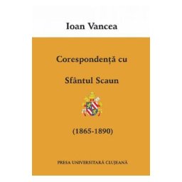 Corespondenta cu Sfantul Scaun (1865-1890) - Ioan Vancea