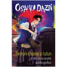 Demoni chipesi si tutun si alte proze scurte autobiografice - Osamu Dazai