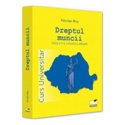 Dreptul muncii. Curs universitar Ed.3 - Nicolae Ros