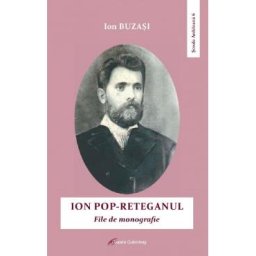 Ion Pop-Reteganul. File de monografie - Ion Buzasi