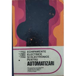 Echipamente Electrice Si Electronice Pentru Automatizari - C. Penescu S. Calin G. Ionescu D. Mihoc S. Popescu T. Roman