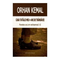 Casa tatalui meu. Ani de trandavie - Orhan Kemal