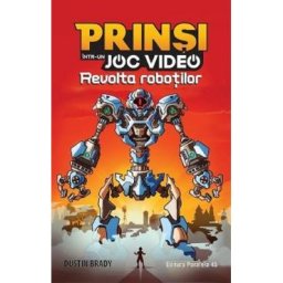 Prinsi intr-un joc video Vol.3: Revolta robotilor - Dustin Rady