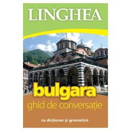 Bulgara. Ghid de conversatie cu dictionar si gramatica