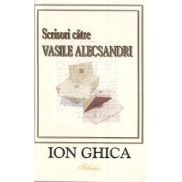 Scrisori catre Vasile Alecsandri - Ion Ghica